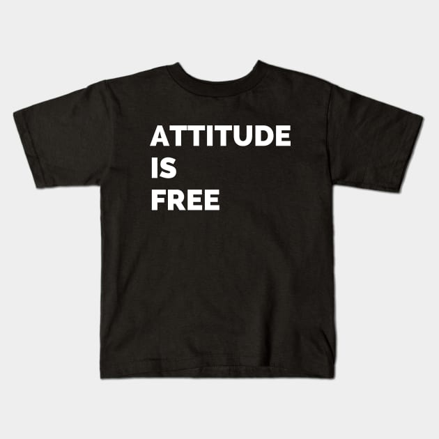 Attitude is free Kids T-Shirt by Word and Saying